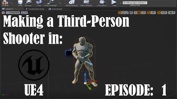Creating a Third-Person Shooter in Unreal Engine! [PART ONE]