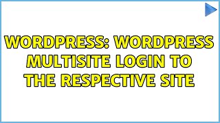 Wordpress: WordPress MultiSite login to the respective site