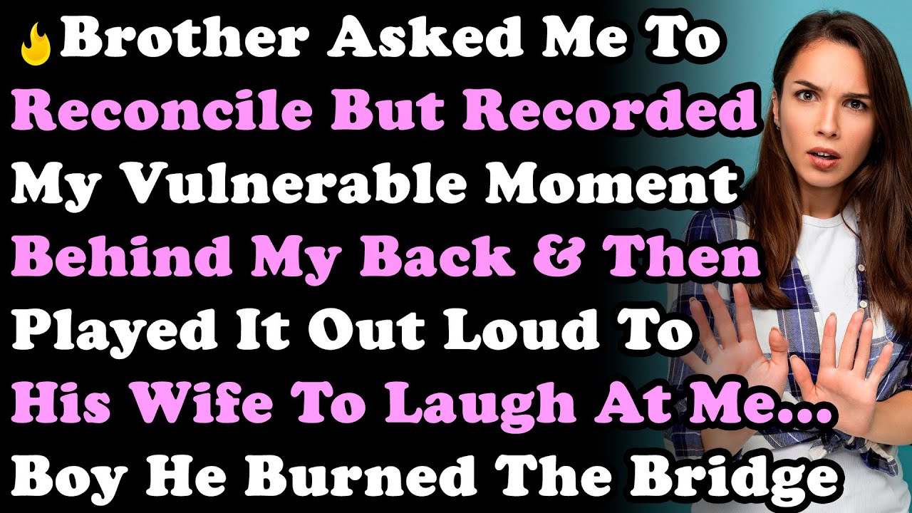 Brother Secretly Recorded My Vulnerable Moment & Played It Out Loud To His Wife To Laugh At Me...