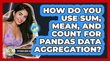 How Do You Use Sum, Mean, And Count For Pandas Data Aggregation? - Python Code School