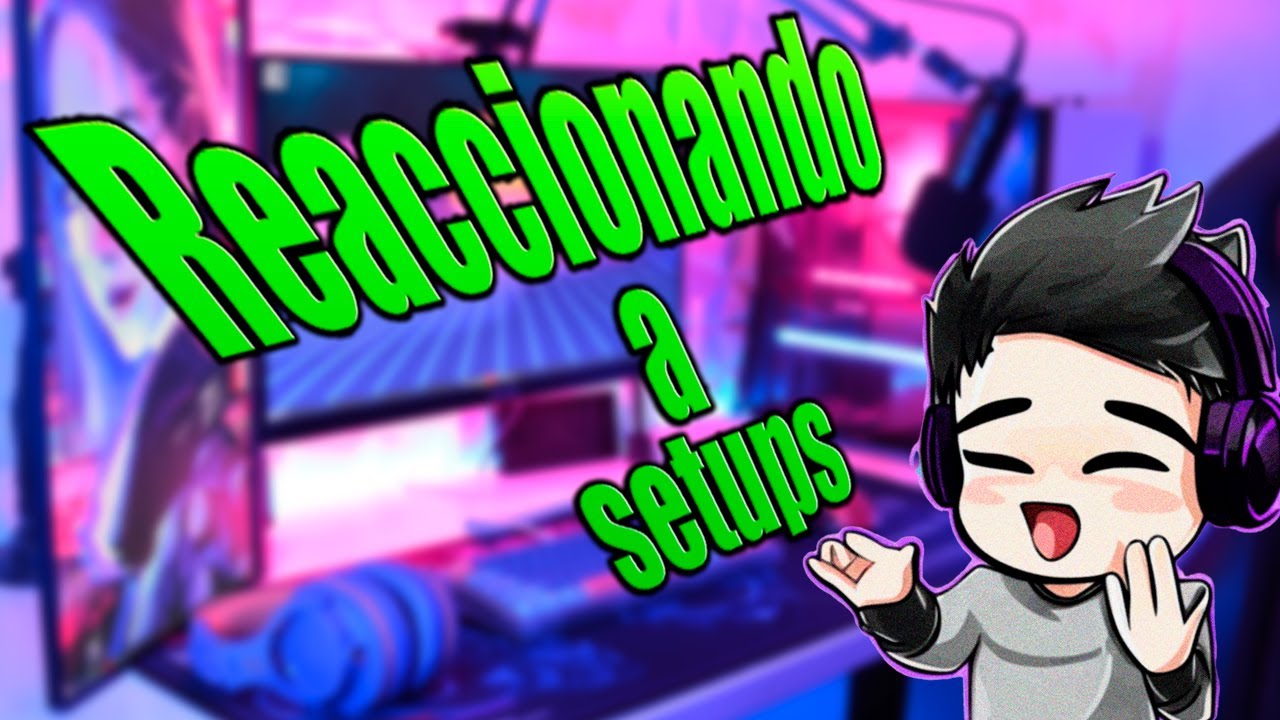 Reaccionando a Setups #1 - YouTube