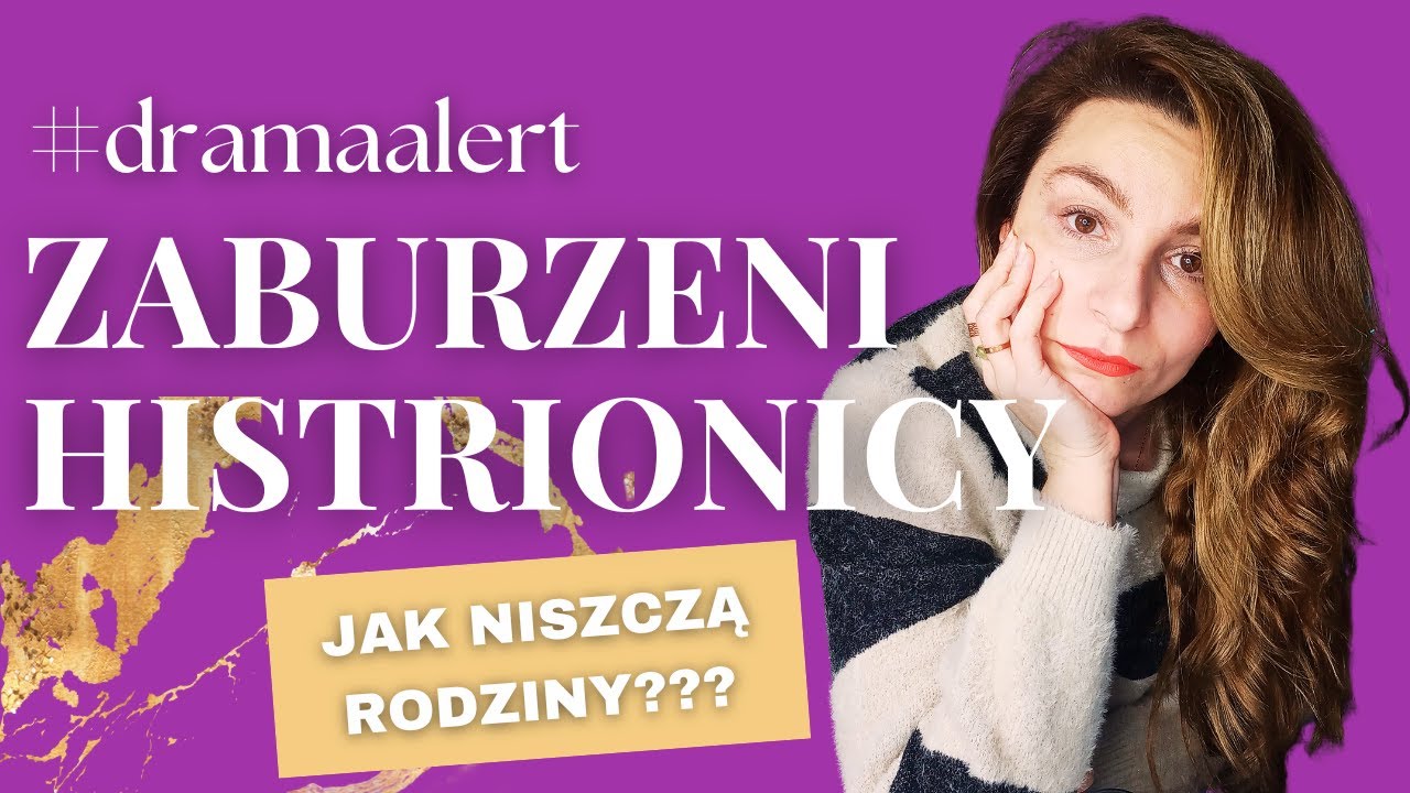 Zaburzenie histrioniczne - jak rozpoznać i postępować z osobowością histrioniczną?