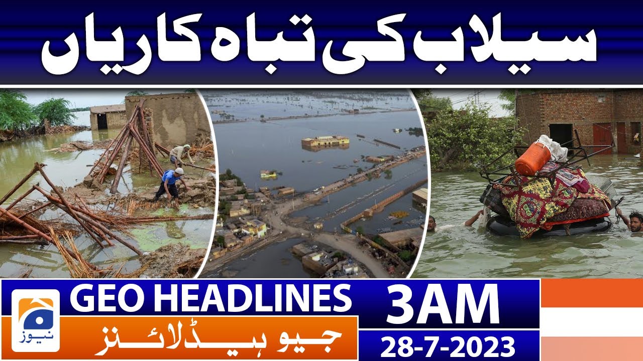 Geo News Headlines 3 AM | 𝐅𝐥𝐨𝐨𝐝 𝐝𝐢𝐬𝐚𝐬𝐭𝐞𝐫𝐬 | 28 July 2023 - YouTube