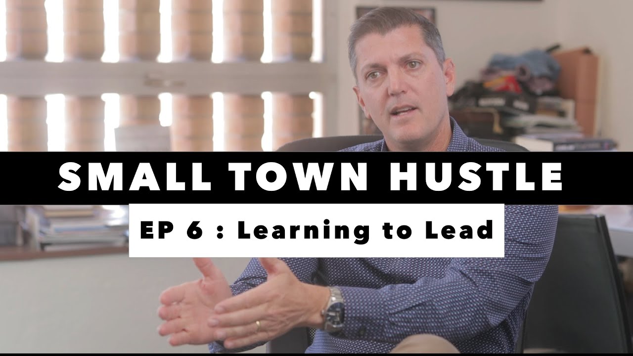 Small Town Hustle | EP 6 | Learning To Lead