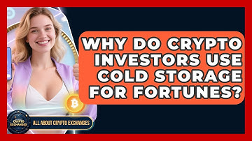 Why Do Crypto Investors Use Cold Storage For Fortunes? - All About Crypto Exchanges
