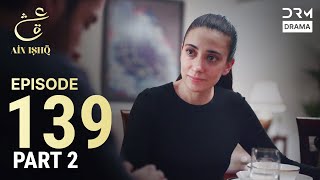 Turkish Drama In Urdu  Ain Ishq  Episode 139  Part 2  One Love  Ud1o