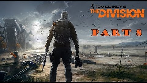 The Division Walkthrough Part 8 - No Commentary PS4
