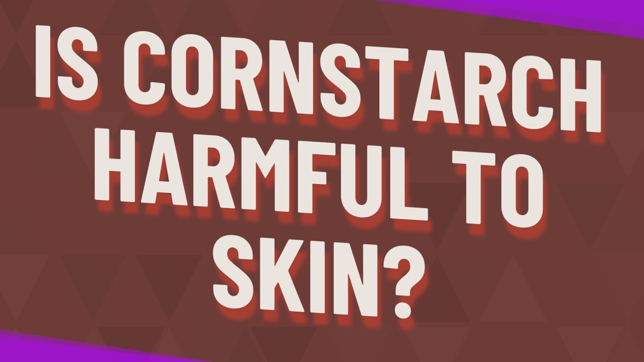 Is cornstarch harmful to skin? YouTube