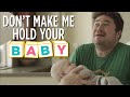 Don't Make Me Hold Your Baby