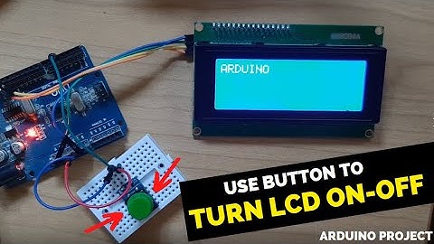 Turn LCD On and Off With Push Button Using Arduino