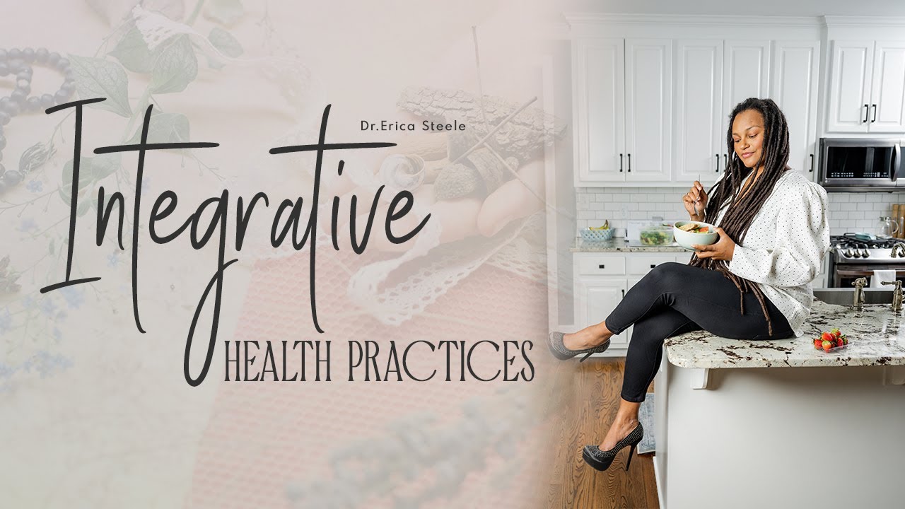 Integrative Health Practices || An Alternative Approach to Healthcare || Dr. Erica Steele