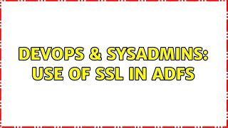 DevOps & SysAdmins: Use of SSL in ADFS