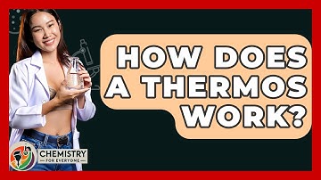 How Does A Thermos Work? - Chemistry For Everyone