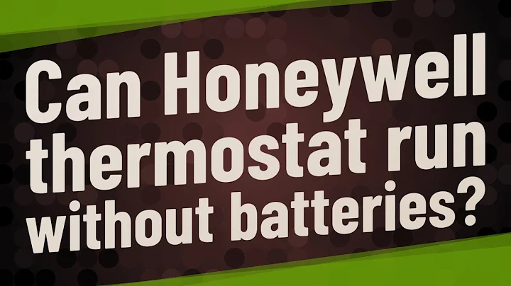 Can Honeywell thermostat run without batteries?