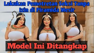 Lakukan Pemotretan I Tanpa Izin Di Piramida Mesir, Model Ini Ditangkap