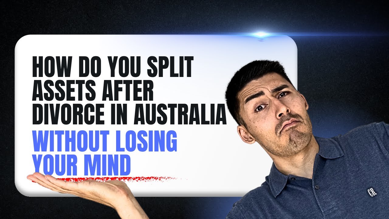 How Do You Split Assets After Divorce in Australia Without Losing Your Mind
