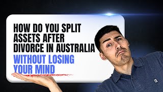 How Do You Split Assets After Divorce in Australia Without Losing Your Mind