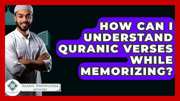 How Can I Understand Quranic Verses While Memorizing? - Islamic Knowledge Network