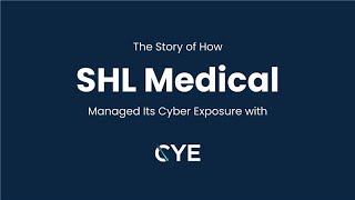 The Story of How SHL Medical⁩ Managed its Cyber Exposure with CYE