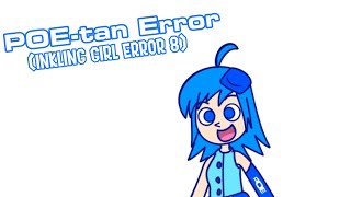POE-tan Error (Inkling Girl Error 8)