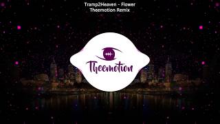 Tramp2Heaven - Flower (Theemotion Remix)