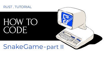 Rustlang - Snake Game - Part II