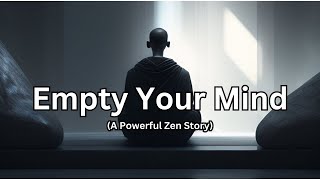 Empty Your Mind - A Powerful zen Story For Your Life