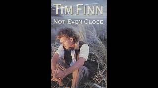 Tim Finn - Not Even Close
