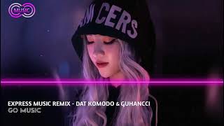 Express Music Remix - Dat Komono Guhancci - Bass Căng Cực