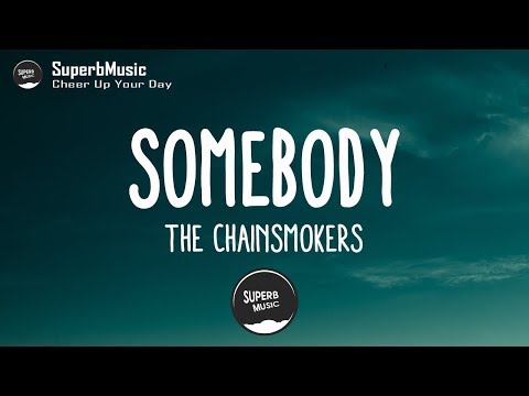Somebody The Chainsmokers Ft Drew Love Lyrics 