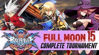 BlazBlue Central Fiction @ Full Moon 15 Complete Tournament w/ timestamps
