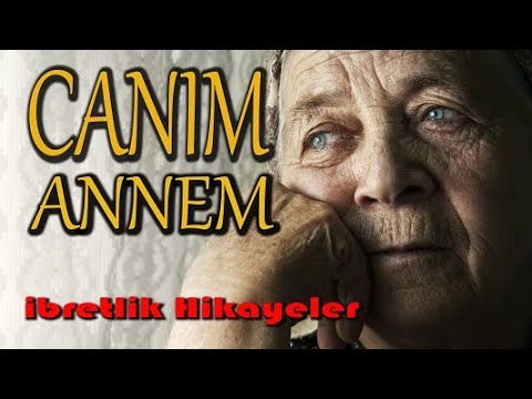 CANIM ANNEM (anneler günü, anne hikayeleri, ibretlik hikayeler, yaşanmış hikayeler, kısa hikayeler)