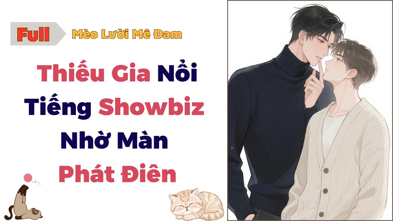 [Truyện Đam Mỹ] Thiếu Gia Nổi Tiếng Showbiz Nhờ Màn Phát Điên - Full #audio #dammy #bl