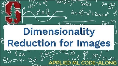 How To Implement Dimensionality Reduction for Images in Machine Learning: Example By Stanford  PhD