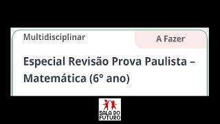 ESPECIAL REVISÃO PROVA PAULISTA - MATEMÁTICA (6° ANO) - 1° BIMESTRE 2026