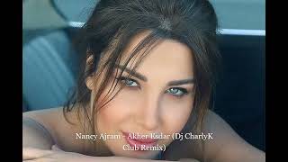 Nancy Ajram  - Akher Esdar (Dj CharlyK Club Remix)نانسي عجرم - أخر إصدار - ريمكس
