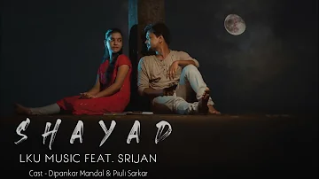 Shayad - LKU Music feat. Srijan || Love Aaj Kal