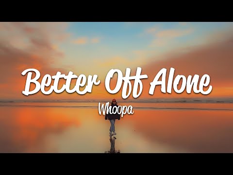 Whoopa Better Off Alone Lyrics 