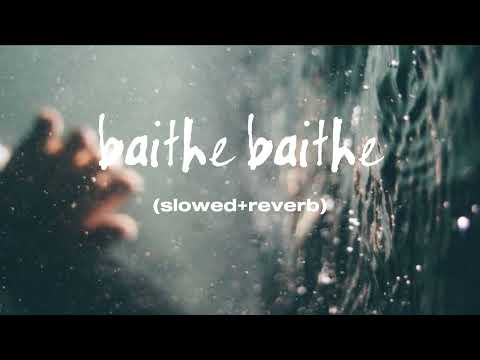 Baithe Baithe (slowed+reverb) | Irshad Kamil, Pritam | Siddharth Ahuja
