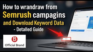 How to withdraw from Semrush campaigns and download keyword data - Detailed Guide