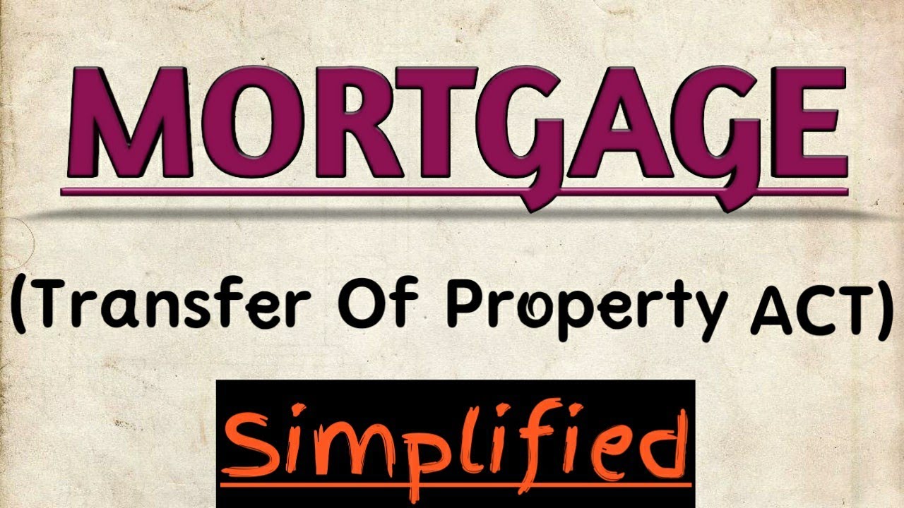 Mortgage ( Transfer Of Property Act 1882 ) YouTube