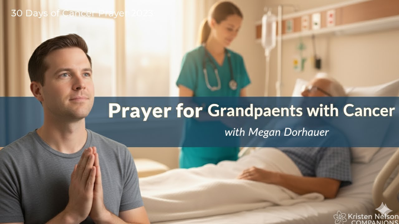 Prayer for Grandparents with Cancer | 30 Days of Cancer Prayer 2023 with Megan Dorhauer