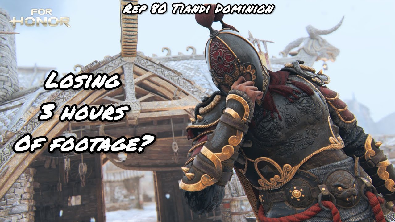 LOSING 3 HOURS OF FOOTAGE? (Rep 80 Tiandi Dominion) | For Honor