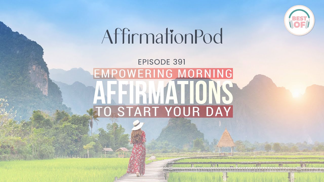 Empowering Morning Affirmations to Start Your Day - Affirmation Pod Episode 391