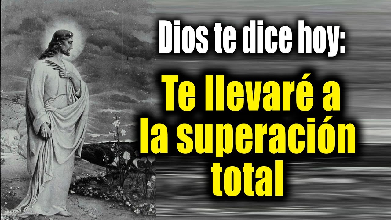 DIOS TE DICE HOY - Te llevaré a la superación total - YouTube