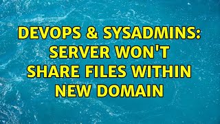 DevOps & SysAdmins: server won't share files within new domain