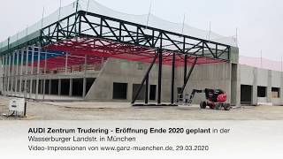 AUDI Zentrum Trudering - Eröffnung Ende 2020 geplant in der Wasserburger Landstr. in München