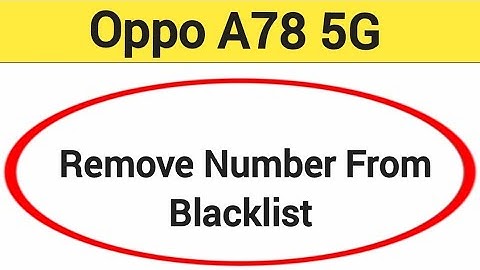 How to remove number from blacklist, oppo A78 5G call block kaise karen