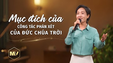 Video nhạc Thánh Ca | Mục đích của công tác phán xét của Đức Chúa Trời