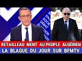 Retailleau S Joke Of The Day On BFMTV I Was Popular With The Algerian People Sansal Told Him